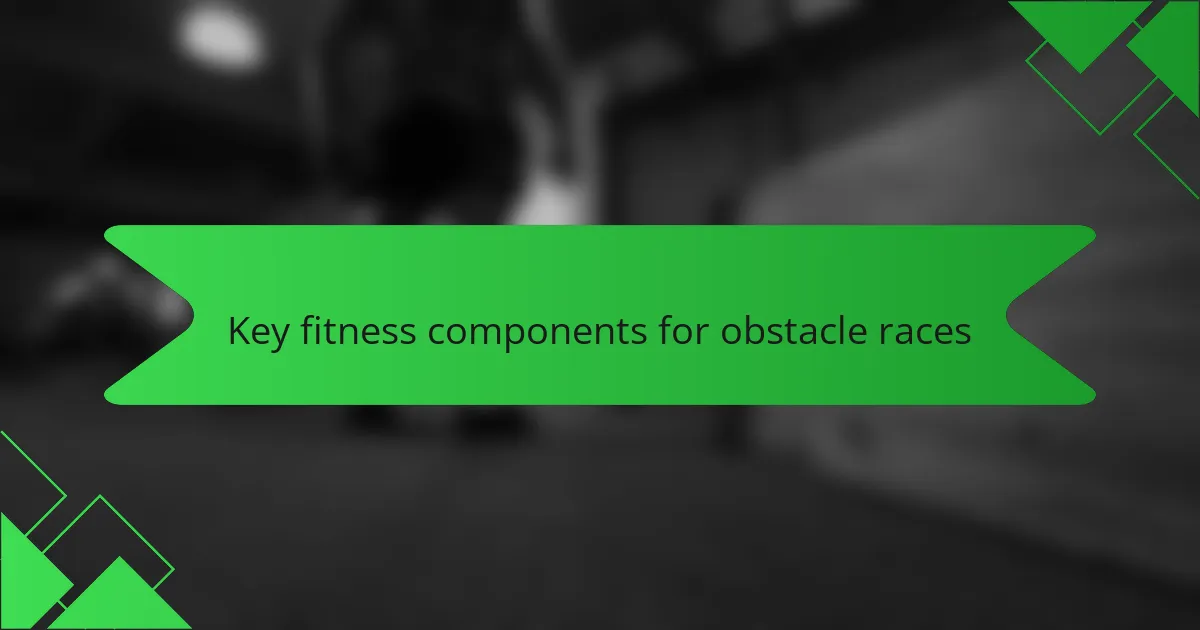 Key fitness components for obstacle races